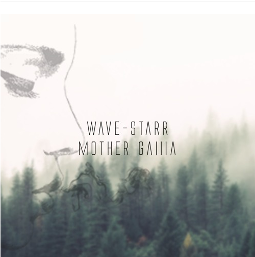 Listen to Wave-Starr's- "Mother Gaiiia"
